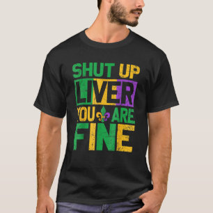 Mardi Gras Parade Outfit Shut Up Liver Youre Fine  T-Shirt