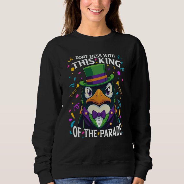 Mardi Gras Penguin Don't Mess With This King Of Th Sweatshirt (Front)