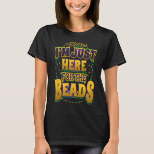 Mardi Gras Quote - I'm Just Here For The Beads - P T-Shirt