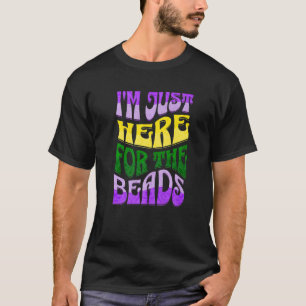 Mardi Gras Shirt Im Just Here For The Beads Fat Tu