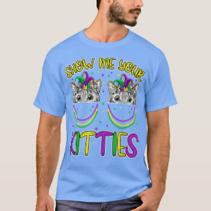 Mardi Gras Show Me Your Kitties Funny Cat Lover Ki T-Shirt