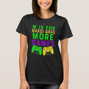 Mardi Gras Video Game Gamer  M Is For More Video G T-Shirt