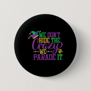 Mardi Gras We Don't Hide The Crazy We Parade It -  6 Cm Round Badge