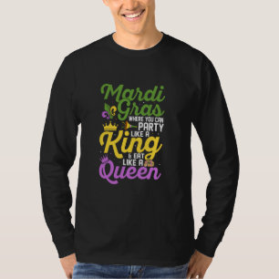 Mardi Gras Where You Can Party Like A King Party T-Shirt