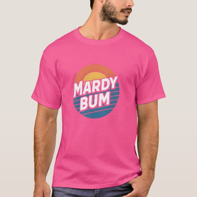 Mardy Bum Funny Slang UK Graphic For Grumpy Friend T-Shirt (Front)