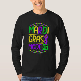 Mardy Gras Mode On Celebrations parade Fat Tuesday T-Shirt