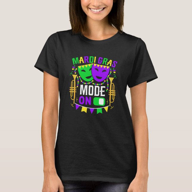 Mardy Gras Mode On Celebrations parade Fat Tuesday T-Shirt (Front)