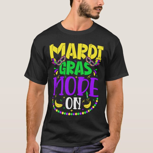 Mardy Gras Mode On Celebrations parade Fat Tuesday T-Shirt (Front)