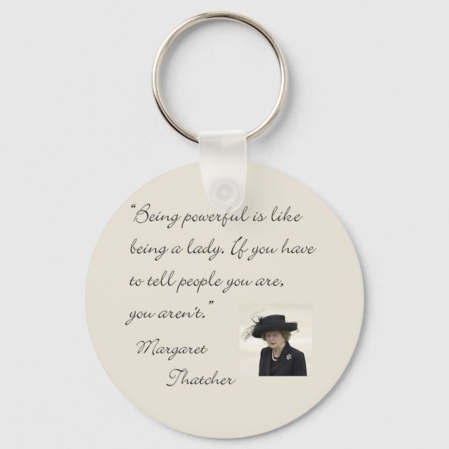Margaret Thatcher Quote "Being powerful..." Key Ring (Front)
