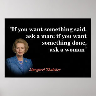 Margaret Thatcher Quote On Who To Ask Poster