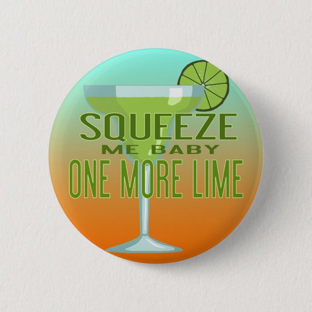 Margarita Cocktail | Squeeze Me Baby One More Lime 6 Cm Round Badge (Front)