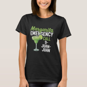 Margarita Emergency Call 9 Juan Juan Funny Cinco d T-Shirt