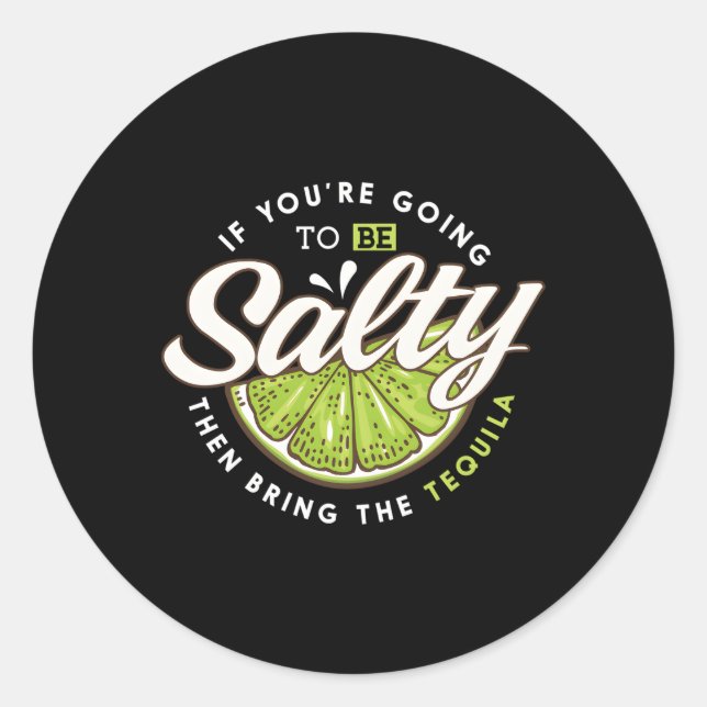 Margarita If You'Re Going To Salty Bring Tequila Classic Round Sticker (Front)