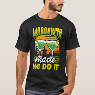 Margarita Made Me Do It Cocktail Margarita T-Shirt