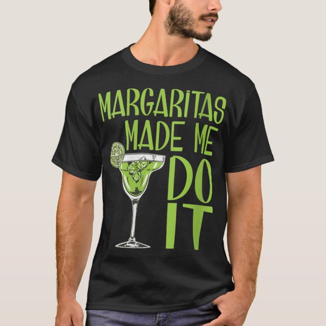 Margaritas Made Me Do It Funny Drinking Lover T-Shirt (Front)