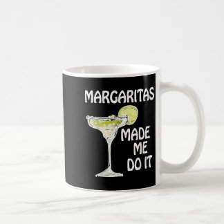 Margaritas Made Me Do It Shirt Funny Men Women Dri Coffee Mug