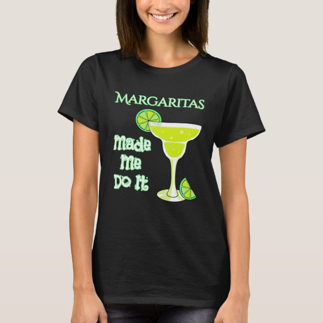 Margaritas Made Me Do It T-Shirt (Front)