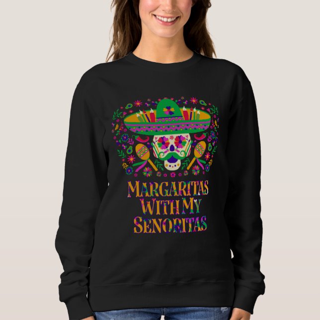 Margaritas With My Senoritas  Mexican Humor Mexico Sweatshirt (Front)