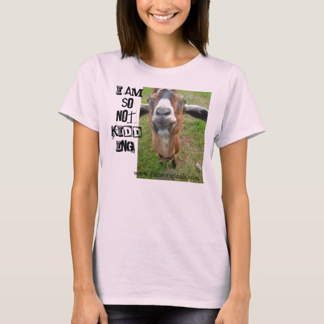 Mariah the Goat -I am SO not kidding organic Tee (Front)