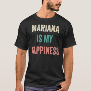 Mariana Is My Happiness T-Shirt