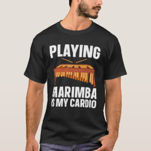 Marimba Is My Cardio  Musician T-Shirt