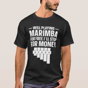 Marimba Player Will Stop For Money  Marimba T-Shirt