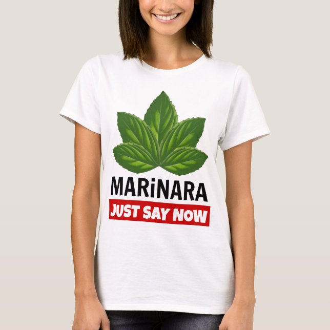 Marinara Just Say Now Basil Leaves Food Humour T-Shirt (Front)