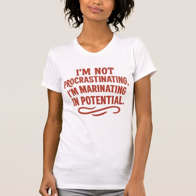 Marinating in Potential – Glowing Procrastination  T-Shirt (Front)