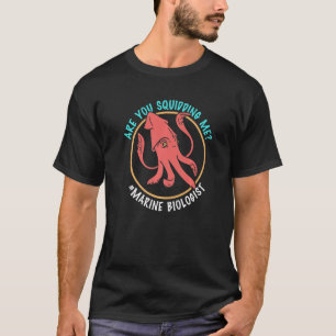 Marine Biologist Are You Squidding Me Ocean Biolog T-Shirt
