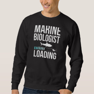 Marine Biologist Loading Marine Biology Sweatshirt