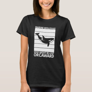 Marine Biologist Might Be Orcaward Orca Ocean Biol T-Shirt