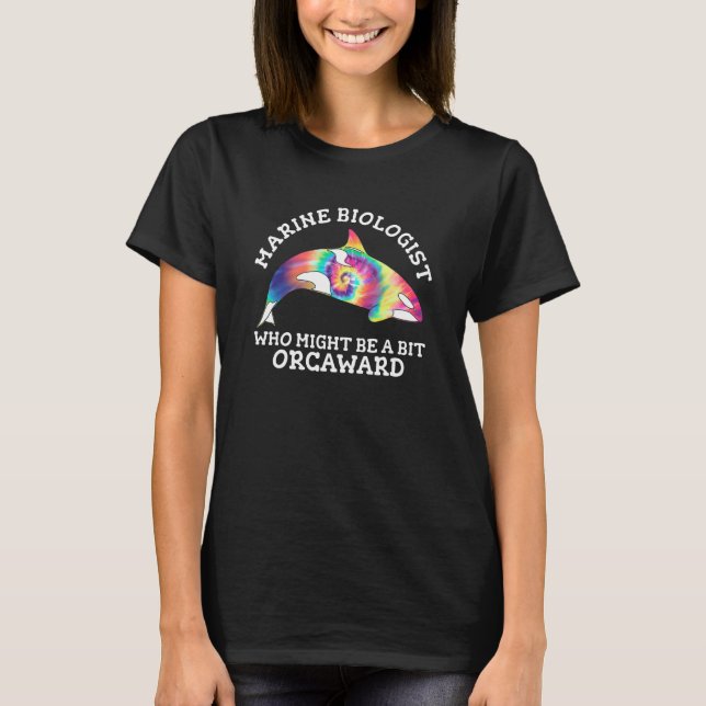 Marine Biologist Might Be Orcaward Orca Ocean Biol T-Shirt (Front)