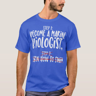 Marine Biologist Step 1 become a Marine Biologist T-Shirt