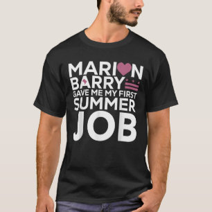 Marion Barry Gave Me My Firs Summer Job T-Shirt