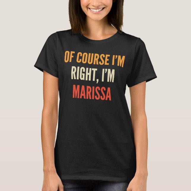 Marissa Naturally I am Right I'm Marissa T-Shirt (Front)