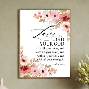 Mark 12:30 Love the Lord your God Floral Poster