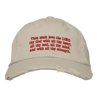 Mark 12:30 - Thou shalt love the LORD thy God Embroidered Hat