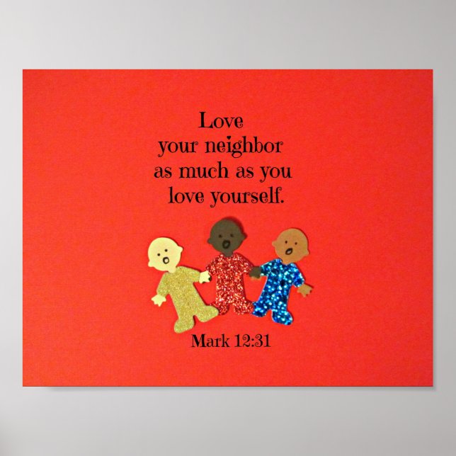 Mark 12:31 Love your neighbor as much as you love Poster (Front)