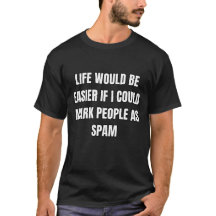 Mark People As Spam Sarcastic Vibes Tee!