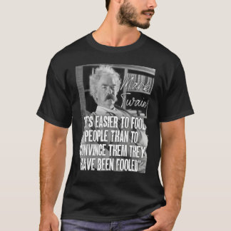 Mark Twain Quote Easier To Fool People Than Convin T-Shirt