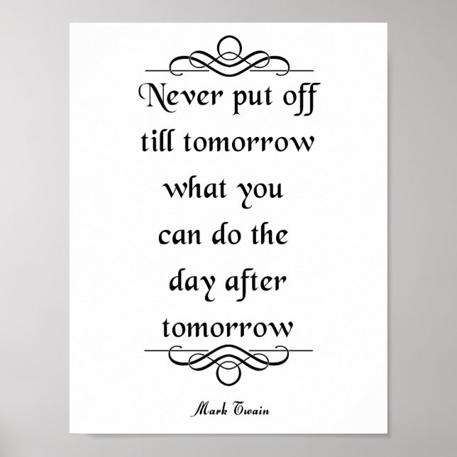 Mark Twain Quote, Never Put Off Poster (Front)