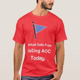 Marked Safe from Dating AOC Today T-Shirt