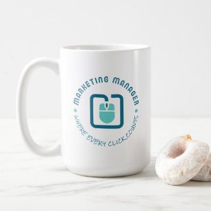 Marketing Manager: Where Every Click Counts Coffee Mug