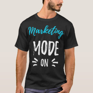 Marketing Mode  Funny Marketer Gift Idea  T-Shirt