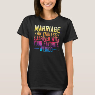 Marriage An Endless Sleepover With Your Favourite T-Shirt