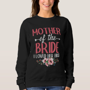 Marriage Bridal Shower Mother of the bride i loved Sweatshirt