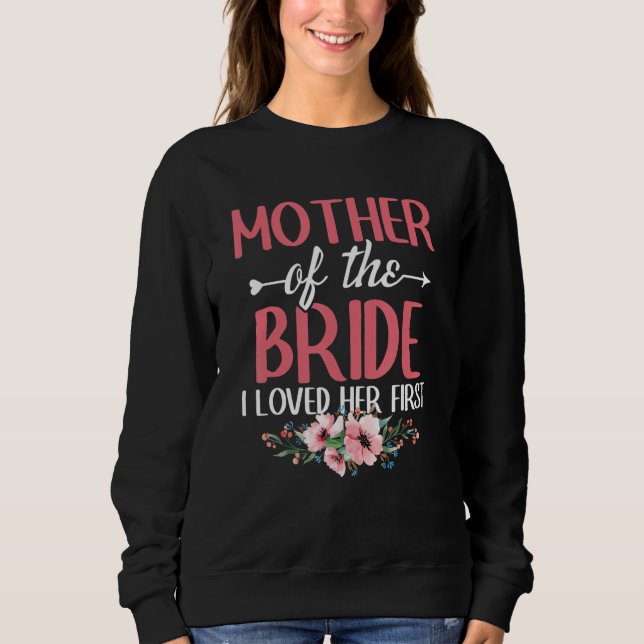 Marriage Bridal Shower Mother of the bride i loved Sweatshirt (Front)