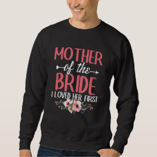 Marriage Bridal Shower Mother of the bride i loved Sweatshirt