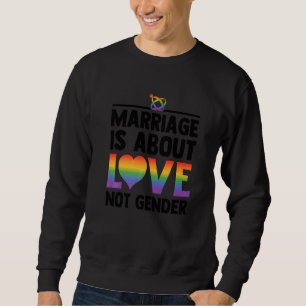Marriage Is About Love Not Gender Lgbtq Diversity Sweatshirt