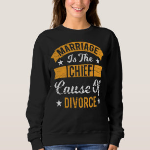 Marriage Is The Chief Cause Of Divorce Husband Wif Sweatshirt
